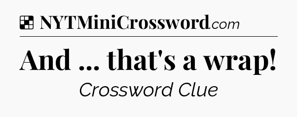 Solution: And ... that's a wrap - NYT Crossword