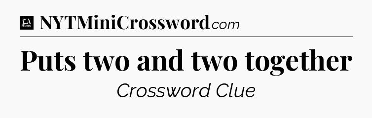 Puts two and two together - LA Times Crossword