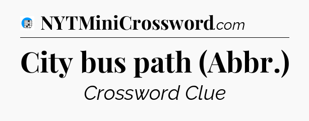 City bus path (Abbr.) Crossword Clue