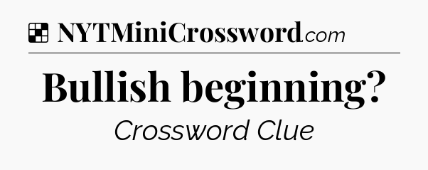 Solution: Bullish beginning - NYT Crossword