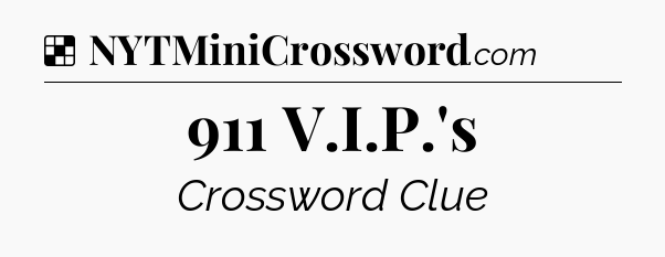 Solution: 911 V.I.P.'s - NYT Crossword