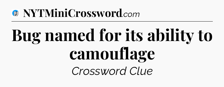 Bug named for its ability to camouflage Crossword Clue