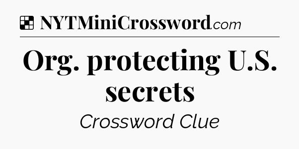 Solution: Org. protecting U.S. secrets - NYT Crossword