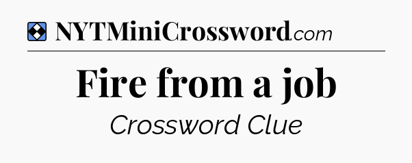 Solution: Fire from a job - NYT Mini Crossword