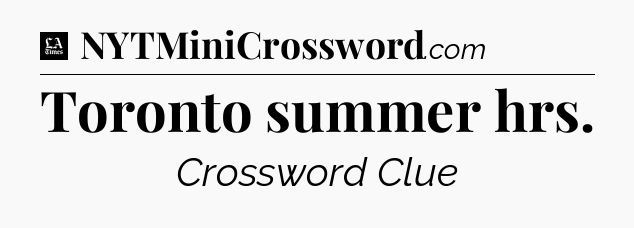 Toronto summer hrs - LA Times Crossword