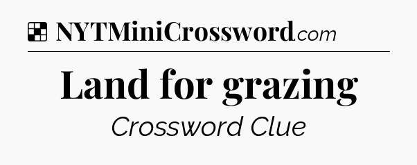 Solution: Land for grazing - NYT Crossword