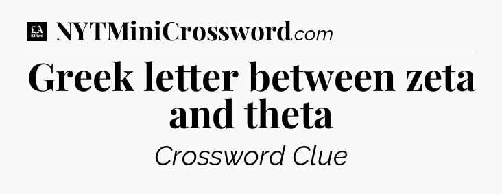 Greek letter between zeta and theta - LA Times Crossword