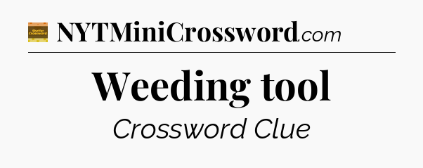 Weeding tool - Eugene Sheffer Crossword