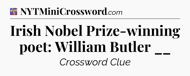Irish Nobel Prize-winning poet: William Butler __ Codycross