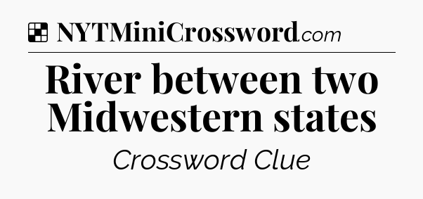 Solution: River between two Midwestern states - NYT Crossword