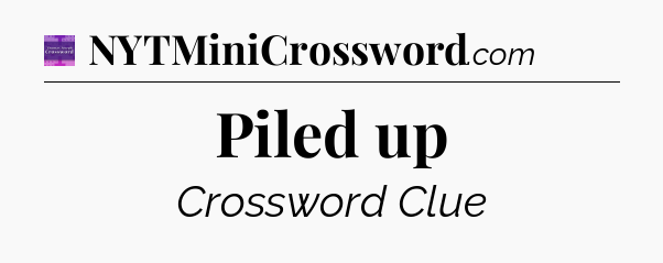 Piled up - Thomas Joseph Crossword