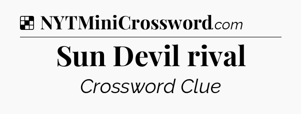 Solution: Sun Devil rival - NYT Crossword