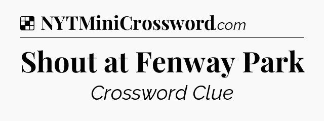 Solution: Shout at Fenway Park - NYT Crossword