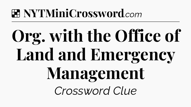 Solution: Org. with the Office of Land and Emergency Management - NYT Crossword