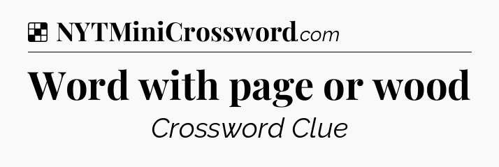 Solution: Word with page or wood - NYT Crossword