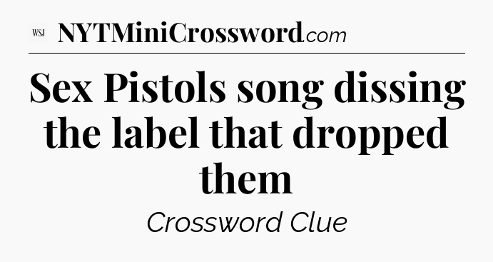 Sex Pistols song dissing the label that dropped them - WSJ Crossword