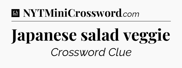 Japanese salad veggie - LA Times Crossword