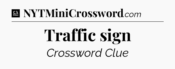 Traffic sign - LA Times Crossword