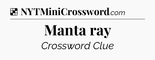 Solution: Manta ray - NYT Crossword