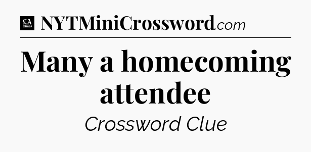 Many a homecoming attendee - LA Times Crossword
