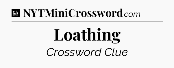Loathing - LA Times Crossword