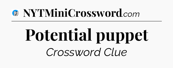 Potential puppet Crossword Clue