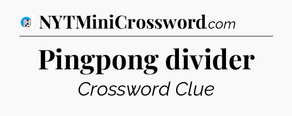 Pingpong divider Crossword Clue
