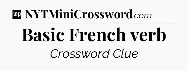 Basic French verb Crossword Clue