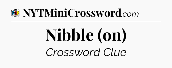 Nibble (on) Crossword Clue
