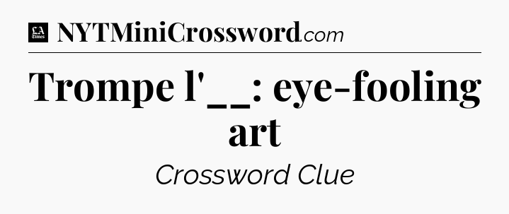 Trompe l'__: eye-fooling art - LA Times Crossword