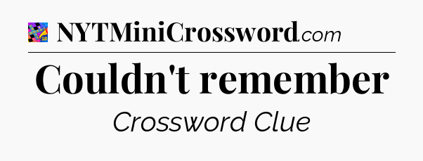 Couldn't remember Crossword Clue