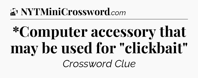 *Computer accessory that may be used for 