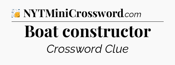 Boat constructor - 7 Little Words