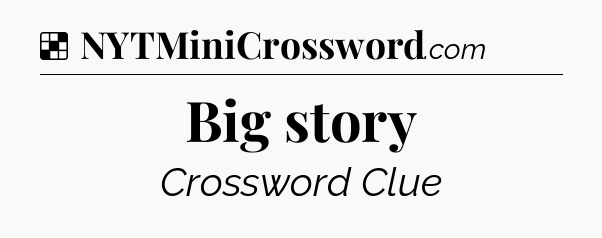 Solution: Big story - NYT Crossword