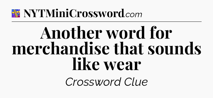 Another word for merchandise that sounds like wear Codycross