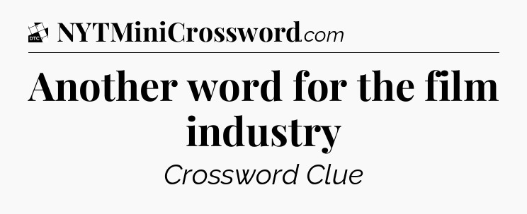 Another word for the film industry - Daily Themed Classic Crossword