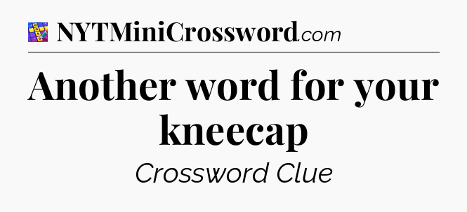 Another word for your kneecap Codycross