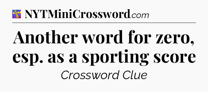 Another word for zero, esp. as a sporting score Codycross
