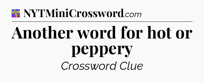 Another word for hot or peppery Codycross