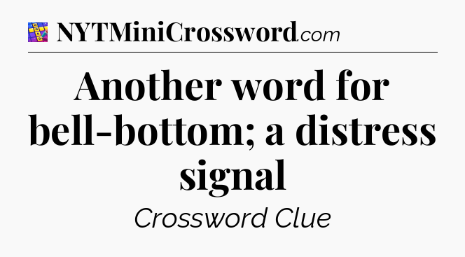 Another word for bell-bottom; a distress signal Codycross