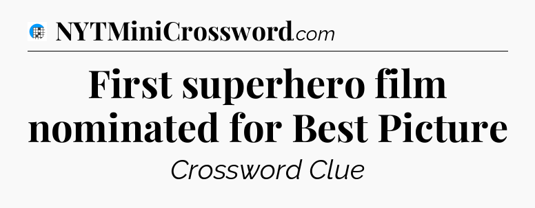 First superhero film nominated for Best Picture Crossword Clue