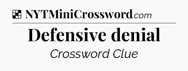 Solution: Defensive denial - NYT Crossword