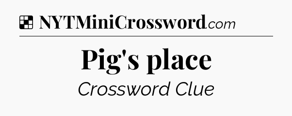 Solution: Pig's place - NYT Crossword