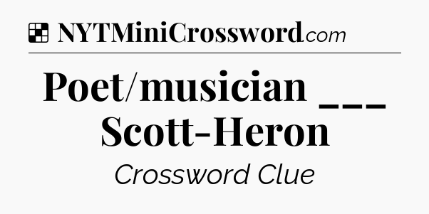 Solution: Poet/musician ___ Scott-Heron - NYT Crossword