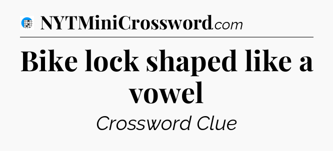 Bike lock shaped like a vowel Crossword Clue