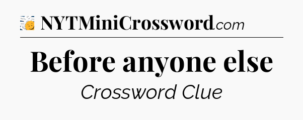 Before anyone else - 7 Little Words