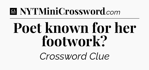 Poet known for her footwork - LA Times Crossword