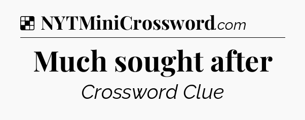 Solution: Much sought after - NYT Crossword