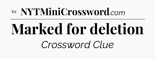 Marked for deletion - WSJ Crossword