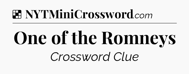Solution: One of the Romneys - NYT Crossword